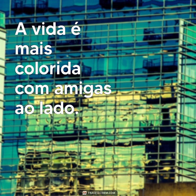 50 Frases Inspiradoras para Legendar suas Fotos com Amigas 