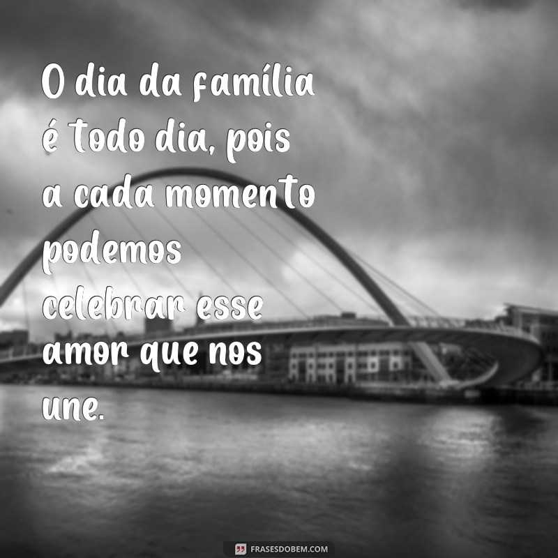 21 Frases Inspiradoras para Celebrar o Dia da Família 