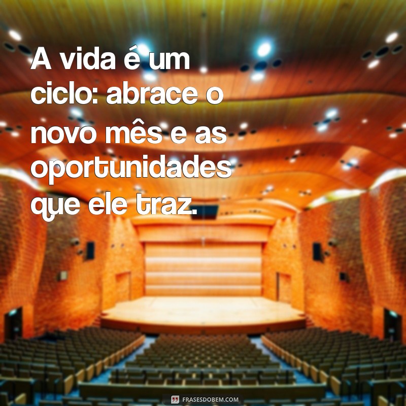 Frases Inspiradoras para Receber o Novo Mês com Positividade 