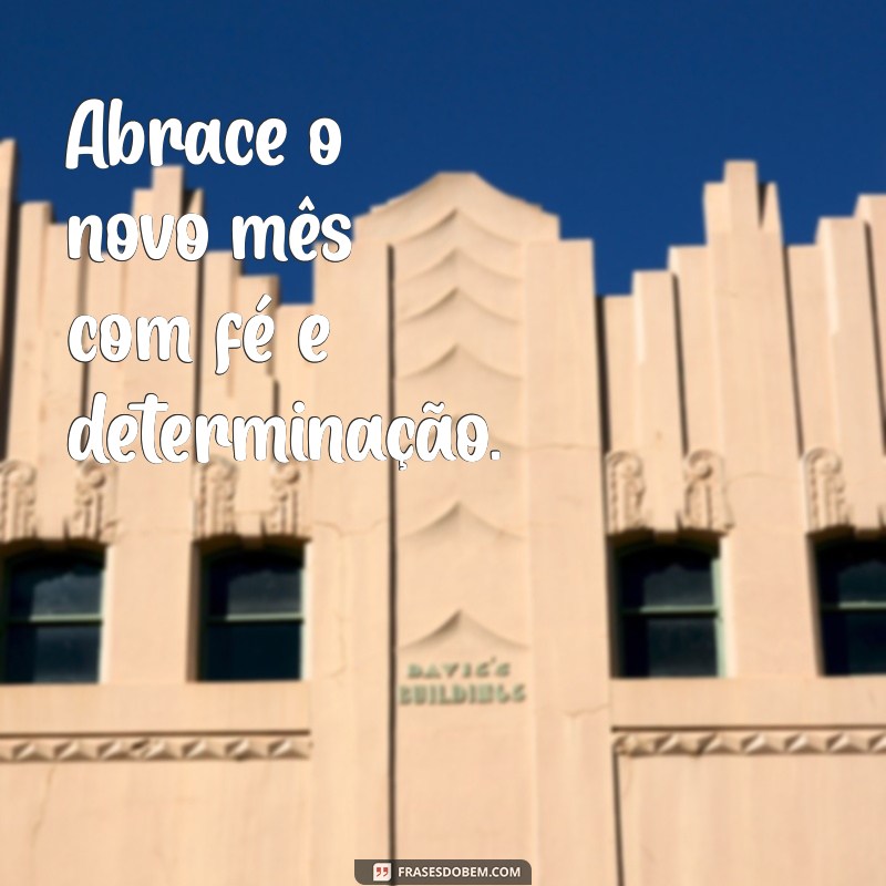 Frases Inspiradoras para Receber o Novo Mês com Positividade 