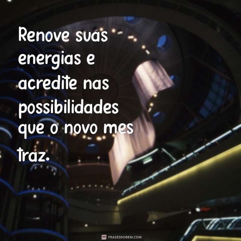 Frases Inspiradoras para Receber o Novo Mês com Positividade 