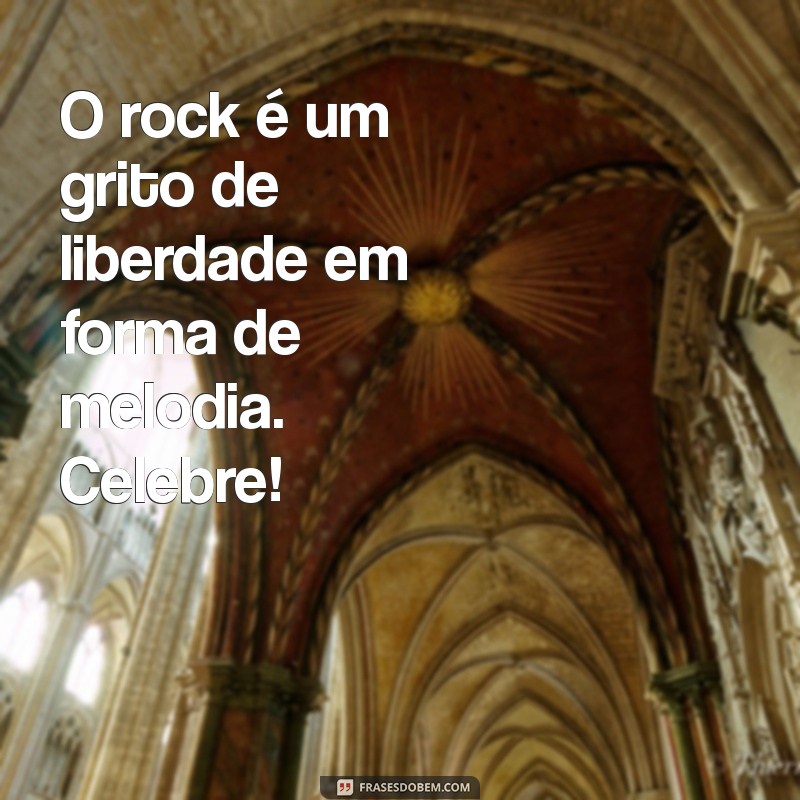 Frases Inspiradoras para Celebrar o Dia Mundial do Rock 