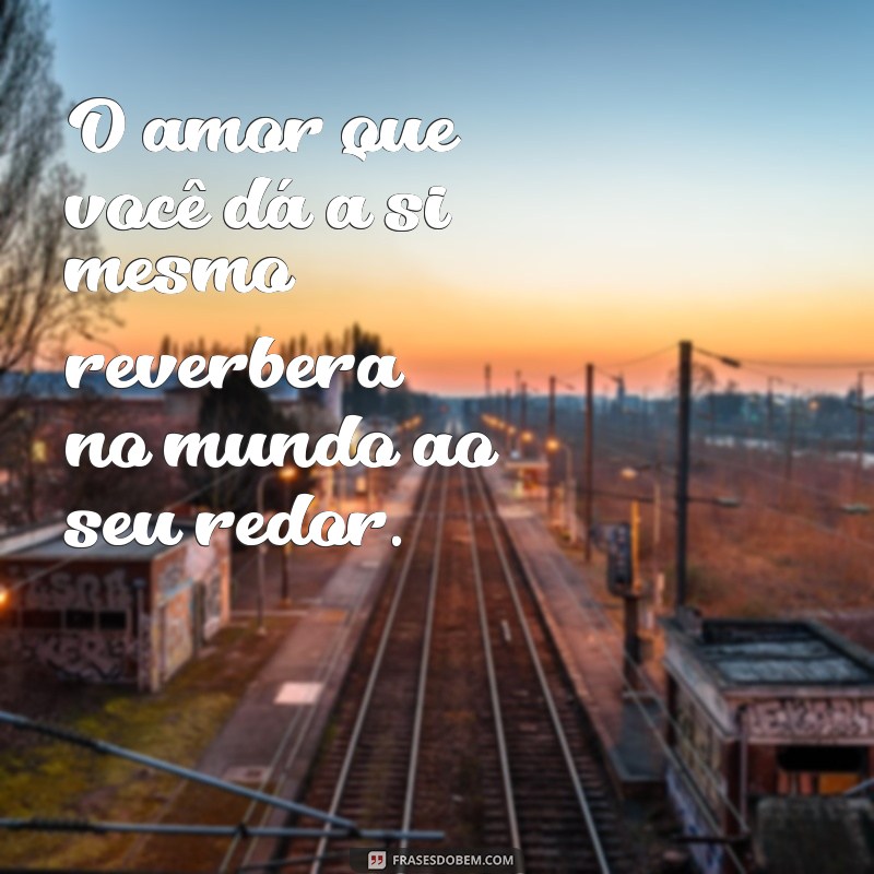 Frases Inspiradoras para Se Amar: Redescubra Seu Valor Pessoal 