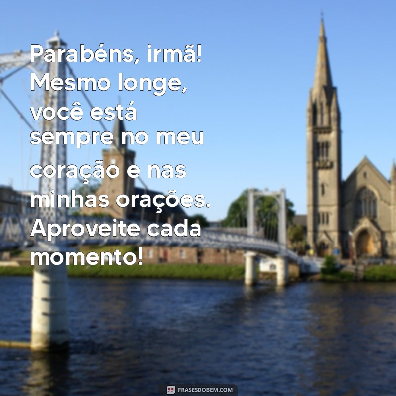 Mensagens de Aniversário Para Irmã Distante: Celebre o Amor à Distância 