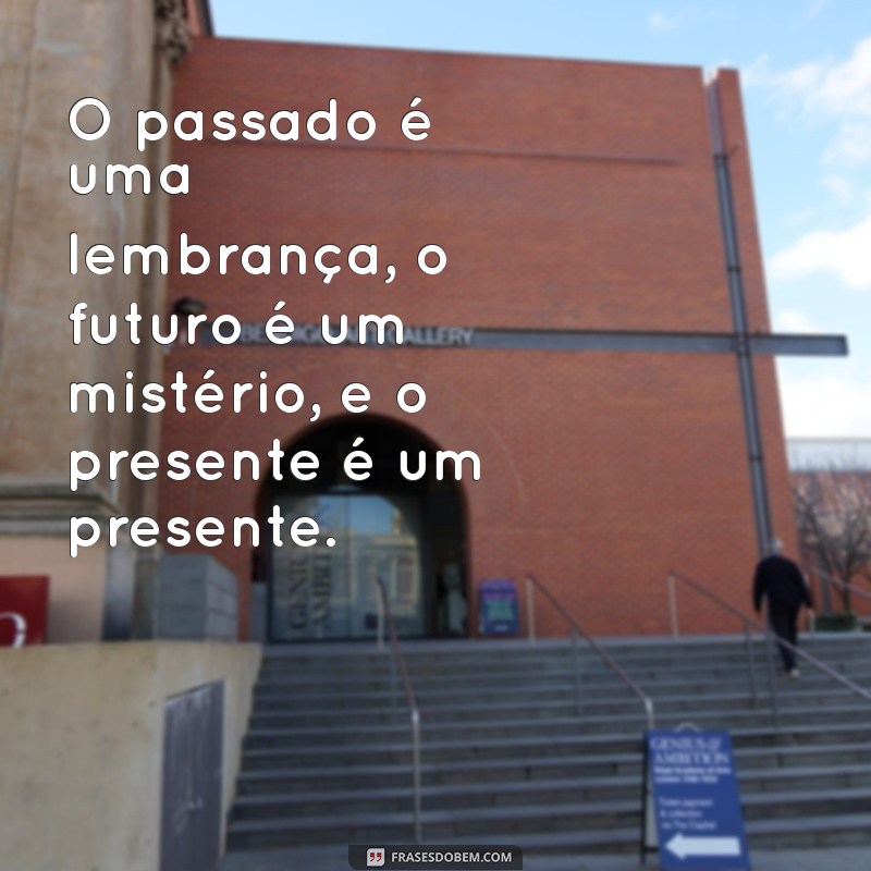 Reflexões sobre o Tempo: Mensagens que Inspiram a Valorizar Cada Momento 