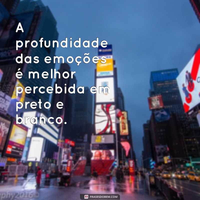 Frases Inspiradoras para Acompanhar suas Fotos em Preto e Branco 