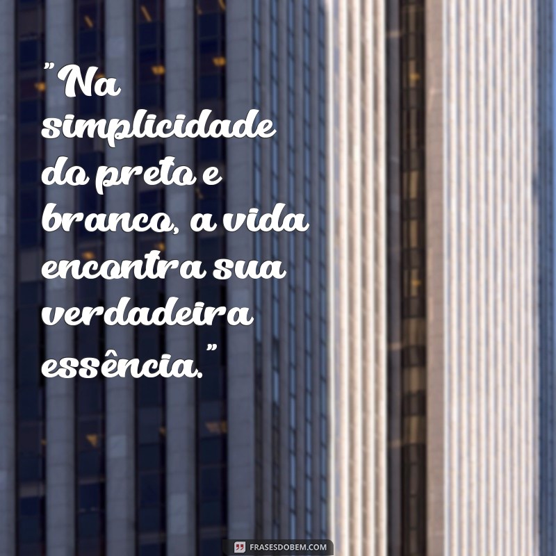 frases foto preto e branco 