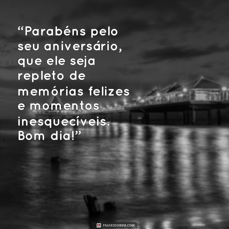 Descubra as melhores frases de bom dia para aniversário e comece o dia com positividade! 