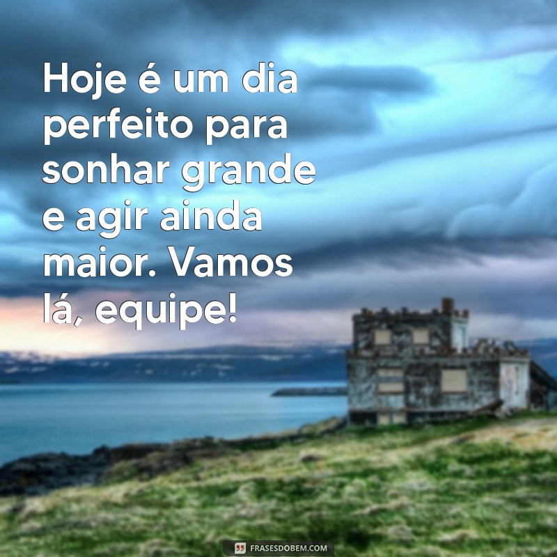 Mensagens de Bom Dia Motivacionais para Inspirar sua Equipe de Trabalho 