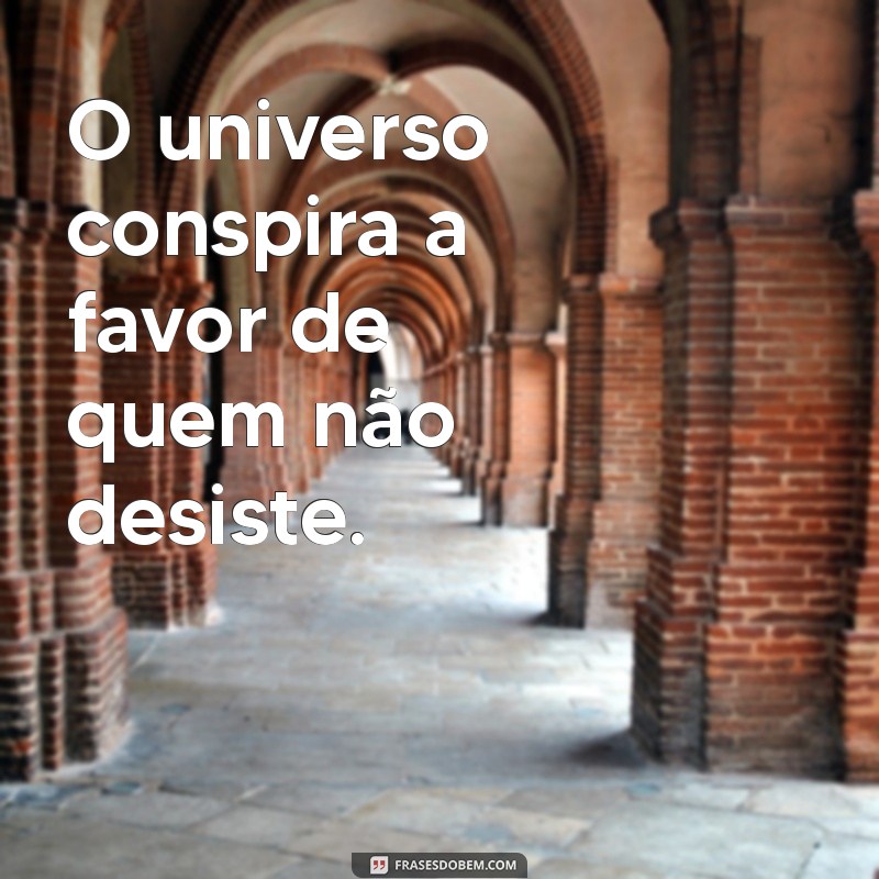 Frases Inspiradoras: Vai Dar Tudo Certo e Motivação para Superar Desafios 