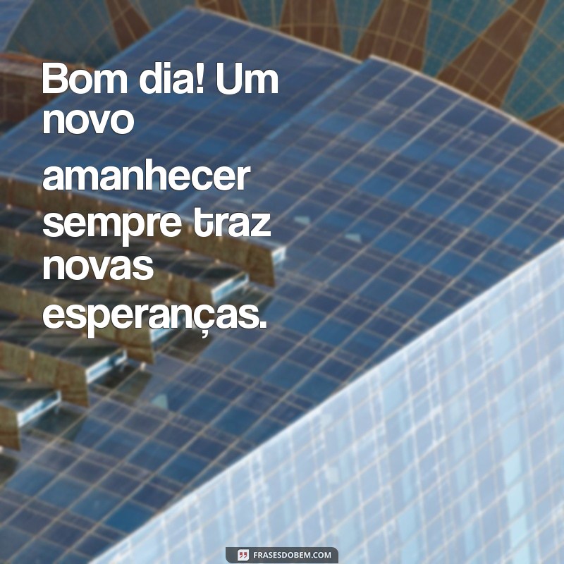 Bom Dia! Mensagens Inspiradoras para Começar o Dia com Positividade 