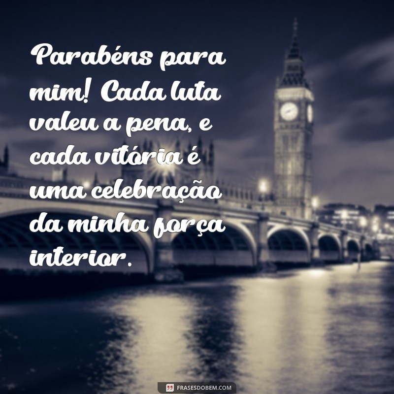 Frases Inspiradoras para Celebrar Seu Aniversário: Parabéns para Mim! 