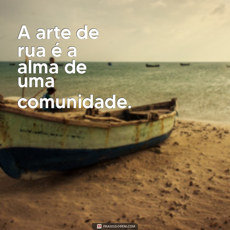 Frases Inspiradoras para Grafite: Transforme Paredes em Arte com Palavras 