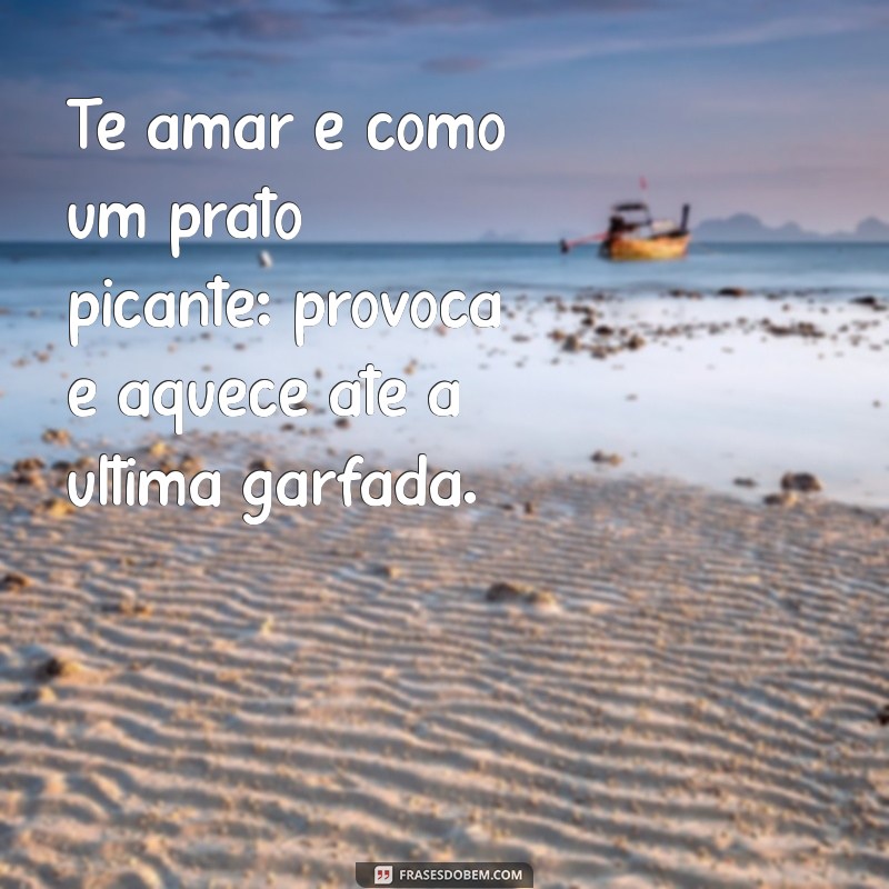 As Melhores Frases Picantes de Amor para Apimentar seu Relacionamento 