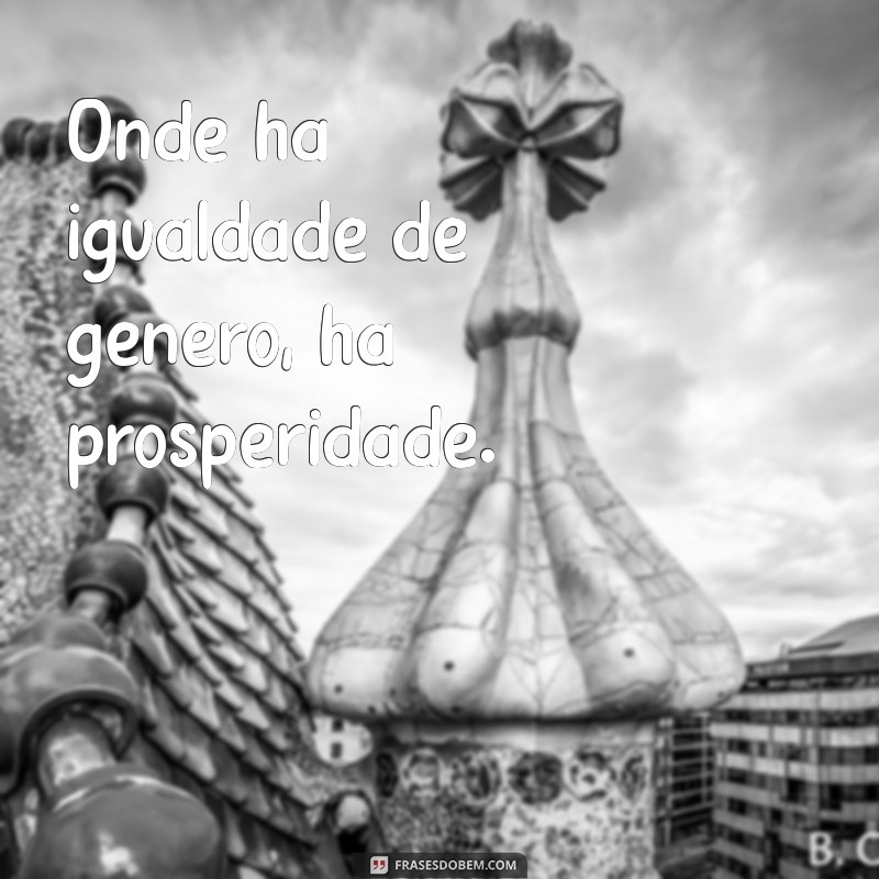 Frases Inspiradoras sobre Igualdade de Gênero para Promover a Equidade 