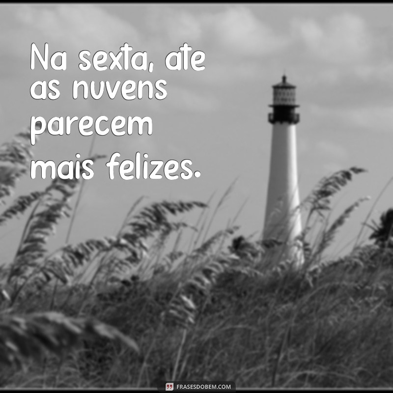 Frases Inspiradoras para Celebrar a Sexta-Feira: Comece o Fim de Semana com Positividade! 