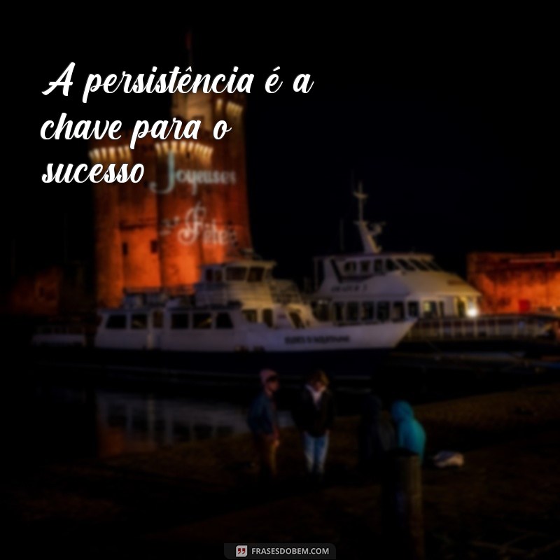 repetir mensagem A persistência é a chave para o sucesso.