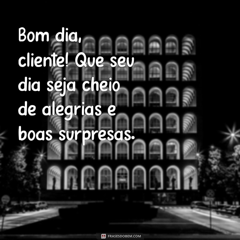 Como Dizer Bom Dia ao Cliente e Encantar na Comunicação 