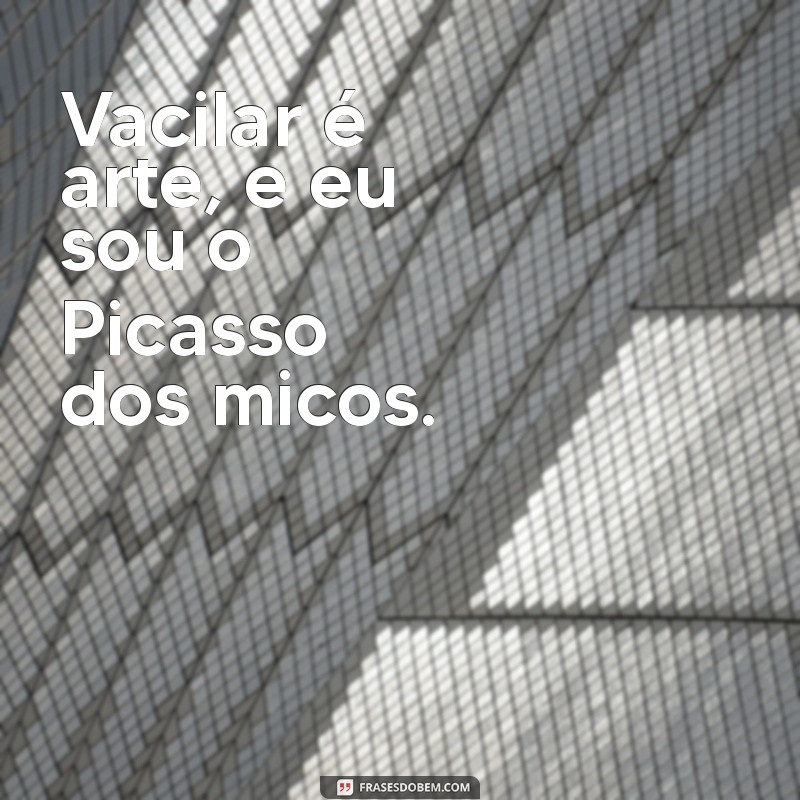 As Melhores Frases para Vacilões: Humor e Reflexão em Palavras 