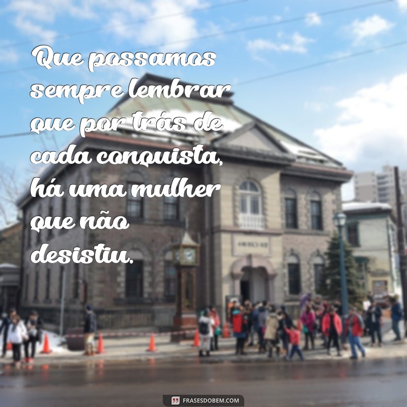 Frases Inspiradoras para Celebrar o Dia Internacional da Mulher 