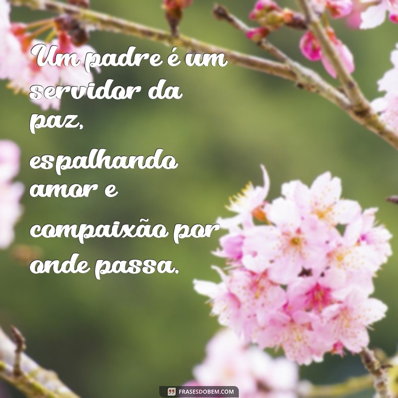 Frases Inspiradoras sobre Padres: Homenagens e Reflexões 