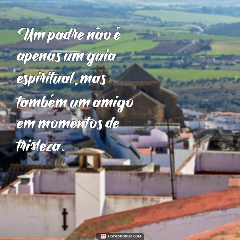 Frases Inspiradoras sobre Padres: Homenagens e Reflexões 