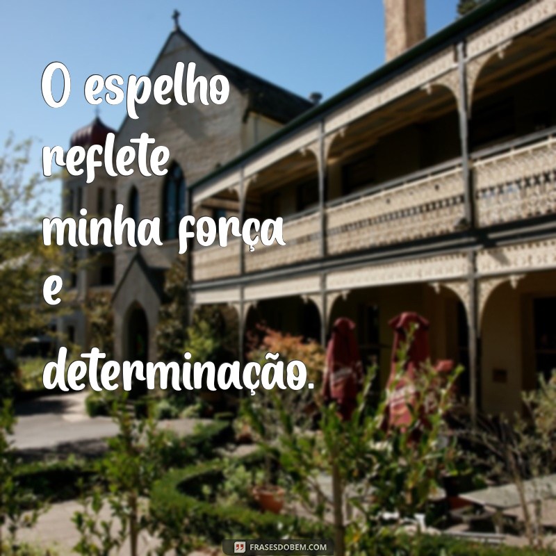 Frases Inspiradoras para Legendas de Fotos no Espelho Sozinha 