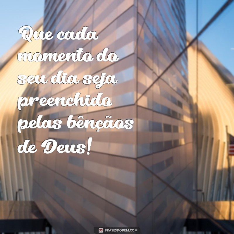 Bom Dia: Receba Muitas Bençãos de Deus Hoje 