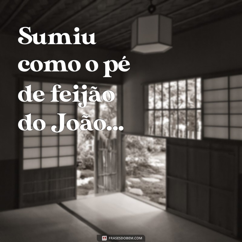 Descubra as melhores frases para dar um verdadeiro chá de sumiço 