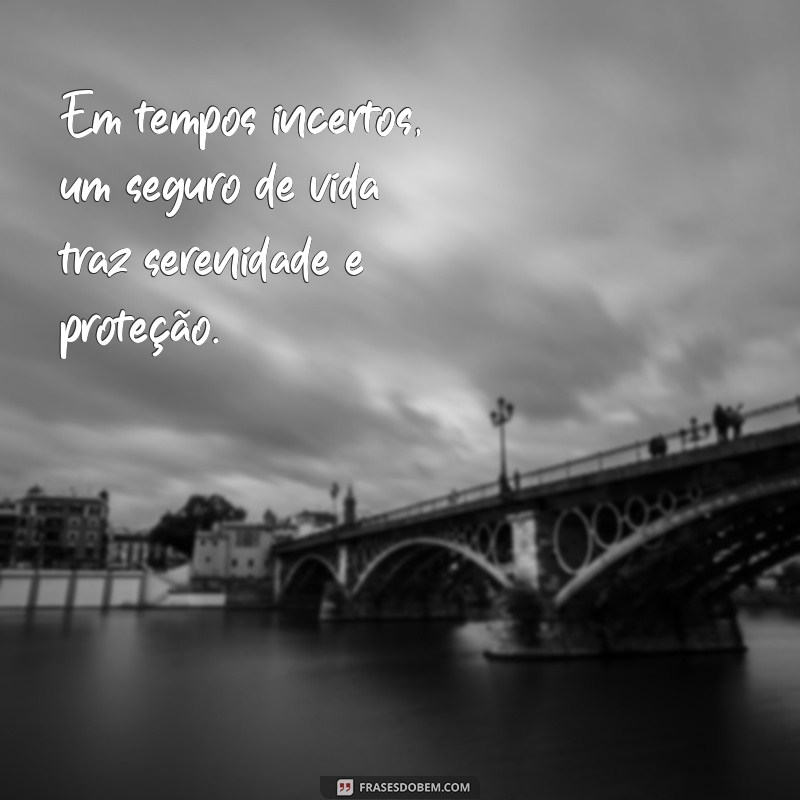 20 Frases Inspiradoras sobre Seguro de Vida para Proteger o Futuro 