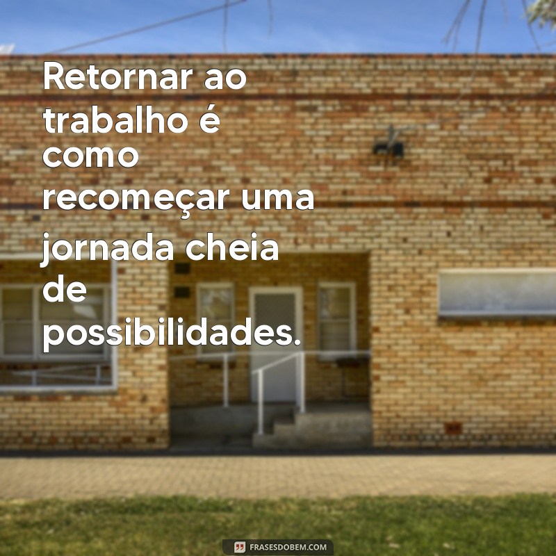 Frases Inspiradoras para Retornar ao Trabalho com Motivação 