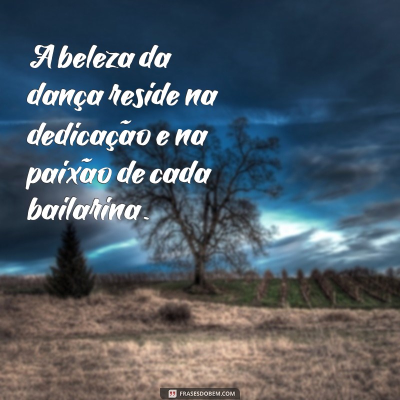 Frases Inspiradoras para Celebrar o Dia da Bailarina 