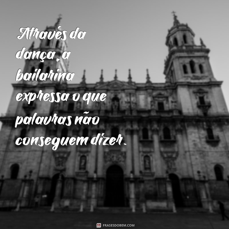 Frases Inspiradoras para Celebrar o Dia da Bailarina 