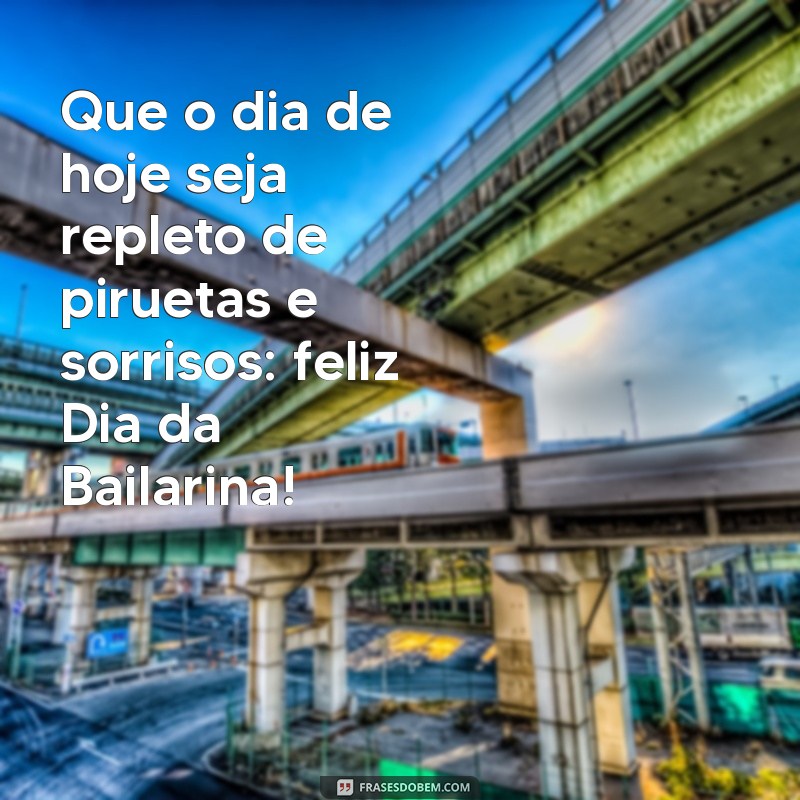 Frases Inspiradoras para Celebrar o Dia da Bailarina 