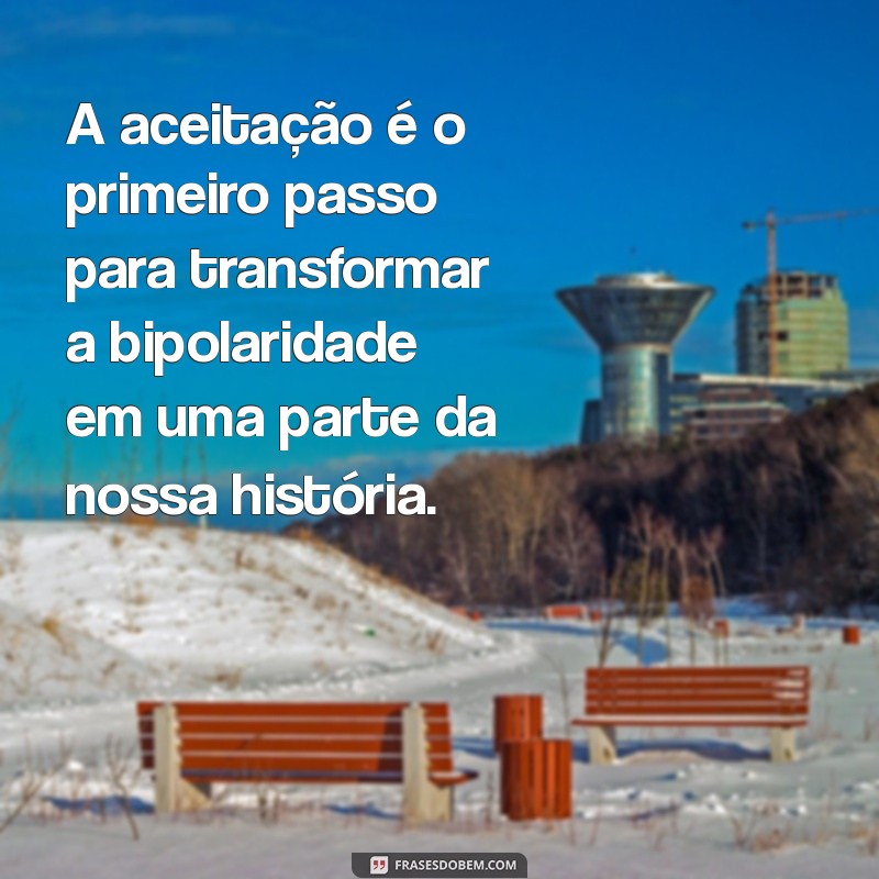 Frases Inspiradoras sobre Bipolaridade: Compreensão e Apoio Emocional 