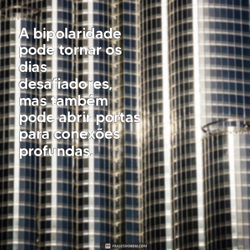 Frases Inspiradoras sobre Bipolaridade: Compreensão e Apoio Emocional 