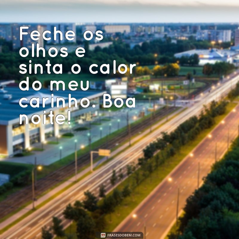 Boa Noite: Frases Carinhosas para Encerrar o Dia com Amor 