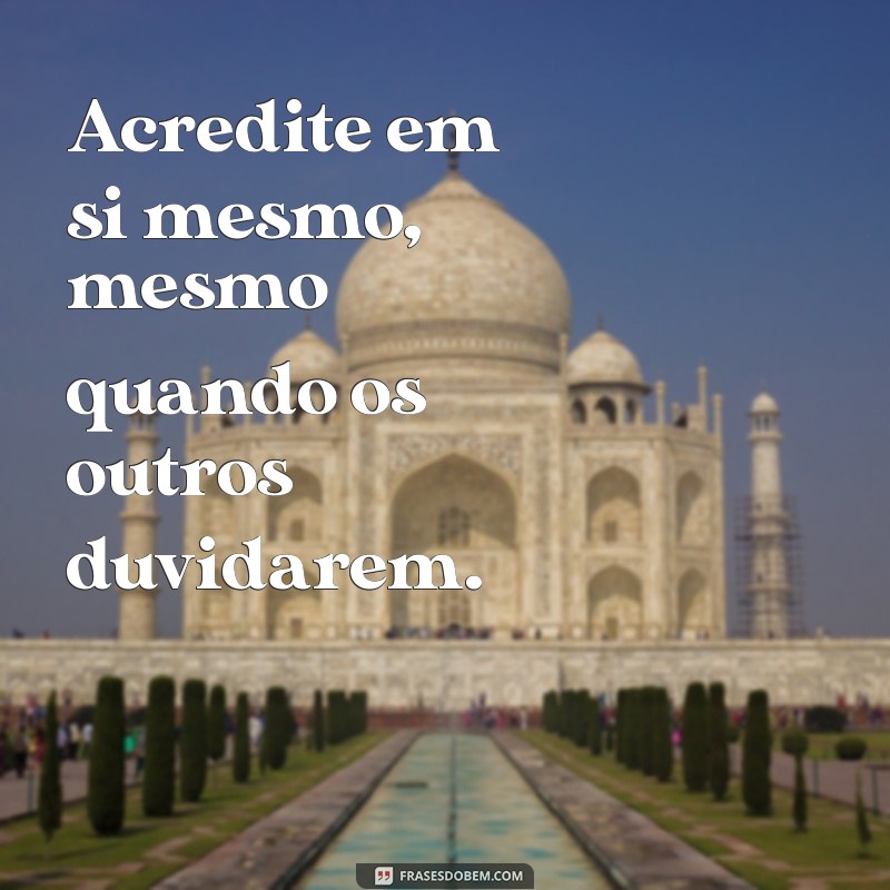 30 Frases Inspiradoras para Acreditar em Si Mesmo e Transformar Sua Vida 