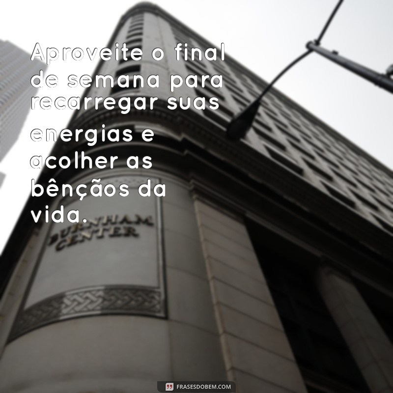 Frases Inspiradoras para um Final de Semana Abençoado 