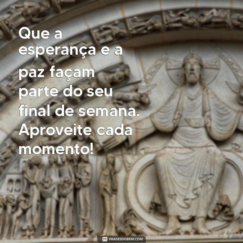 Frases Inspiradoras para um Final de Semana Abençoado 