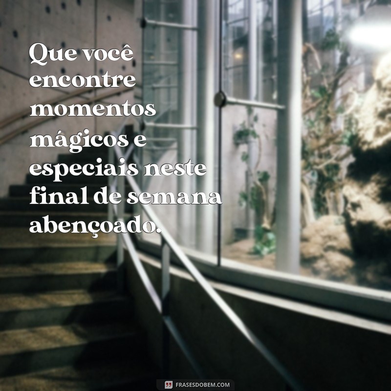 Frases Inspiradoras para um Final de Semana Abençoado 