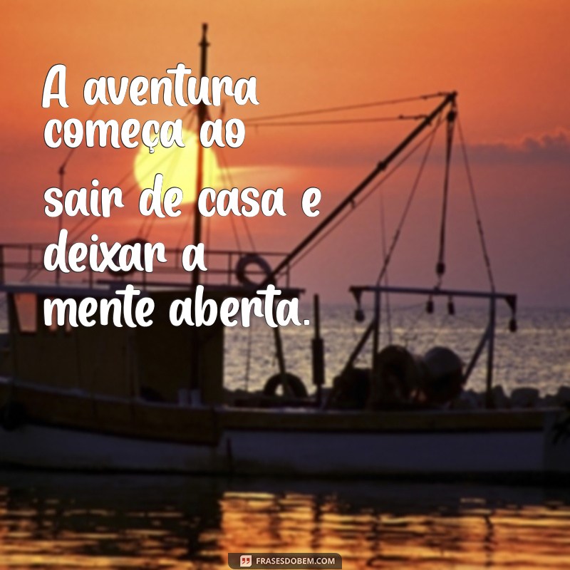 Frases Inspiradoras para Transformar Seus Passeios em Momentos Inesquecíveis 