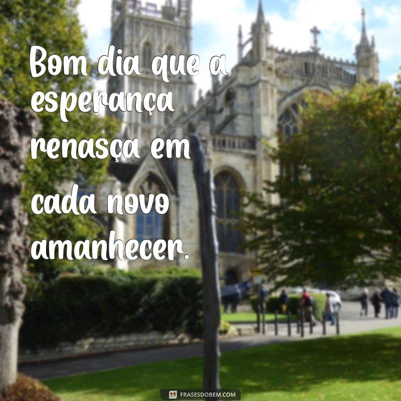 Bom Dia: Frases Inspiradoras para Começar o Dia com Positividade 