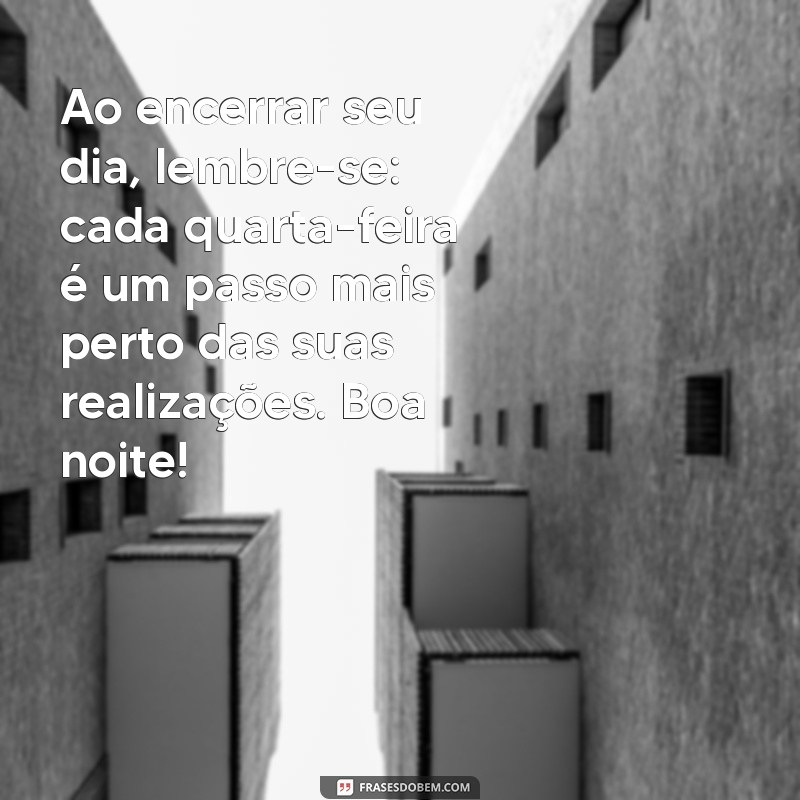 Frases Inspiradoras de Boa Noite para uma Quarta-Feira Abençoada 