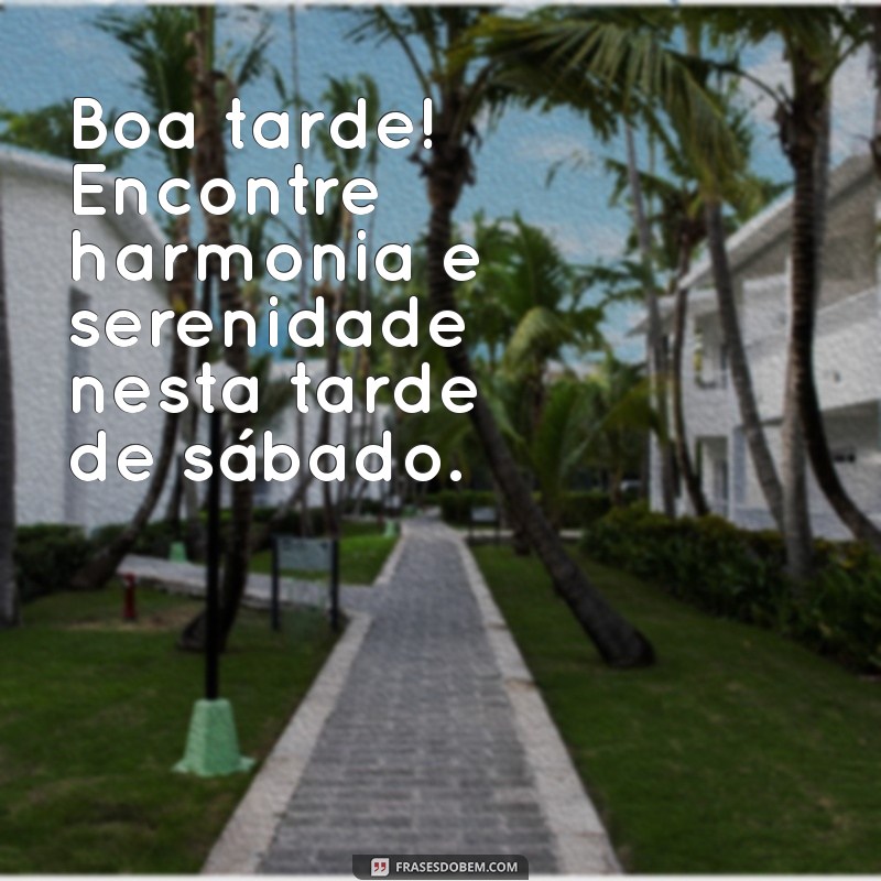 Frases Inspiradoras para um Bom Sábado à Tarde: Mensagens que Alegram o Seu Dia 