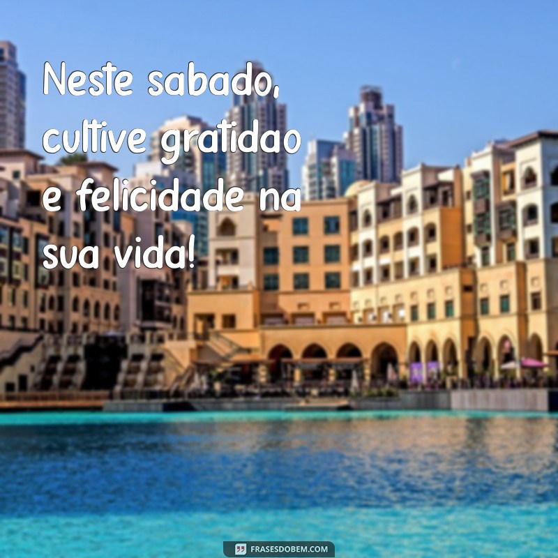 Frases Inspiradoras para um Bom Sábado à Tarde: Mensagens que Alegram o Seu Dia 