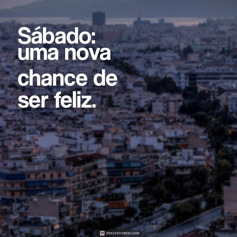 Frases Curtas e Inspiradoras para um Bom Dia de Sábado 