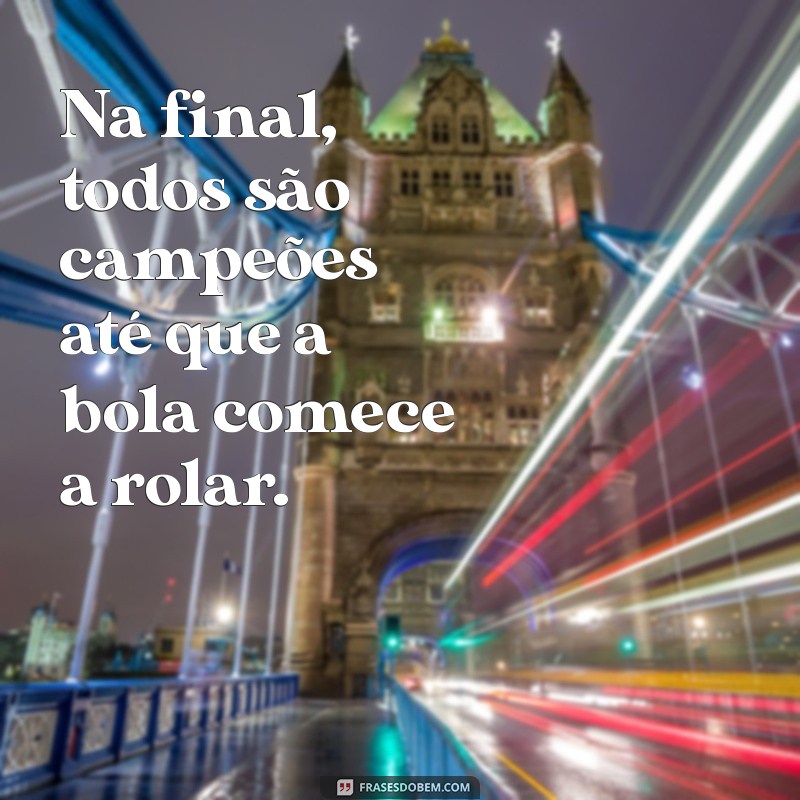 Frases Inspiradoras para Celebrar o Final de Campeonato de Futebol 