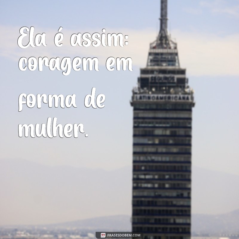 Frases Inspiradoras para Status: Ela É Assim! 