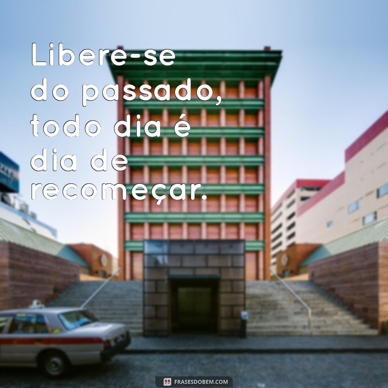 Todo Dia é Dia de Recomeçar: Inspire-se a Renovar sua Vida Diariamente 